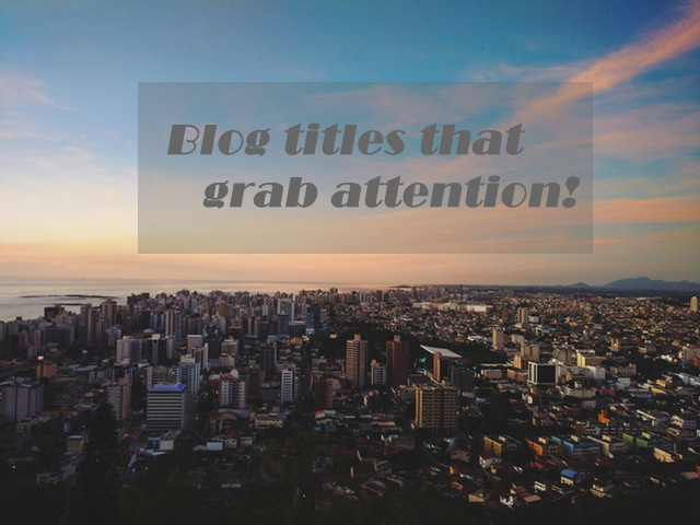 How to Create Blog Titles That Grab Attention