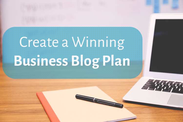 7 Tips to Create a Winning Business Blog Plan