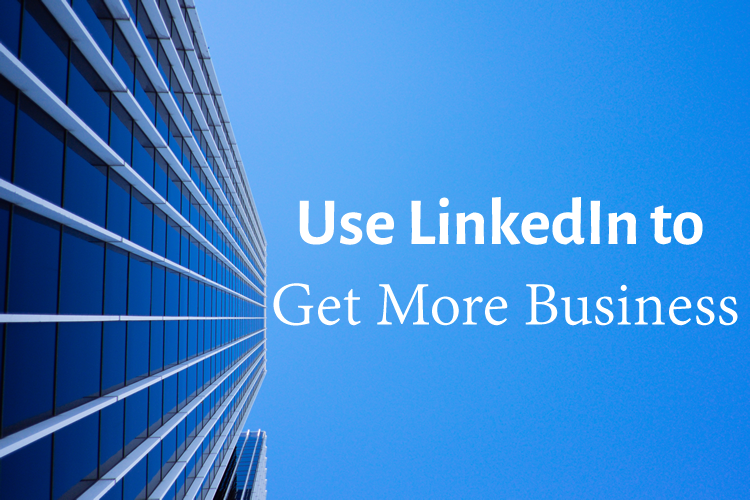 5 Ways to Use LinkedIn to Get More Business